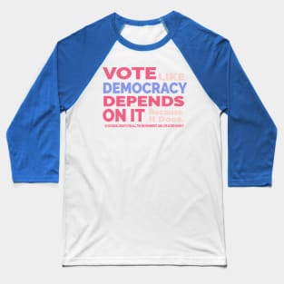 Vote Like Democracy Depends On it Baseball T-Shirt